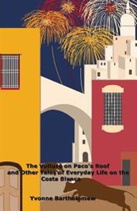 The Vulture on Paco's Roof and Other Tales of Everyday Life on the Costa Blanca