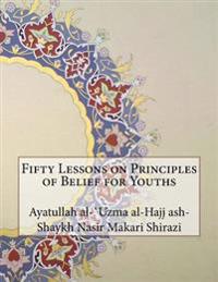 Fifty Lessons on Principles of Belief for Youths