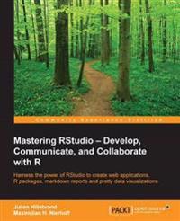 Mastering RStudio - Develop, Communicate, and Collaborate With R