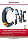 CNC Corso di programmazione in 50 ore (seconda edizione)