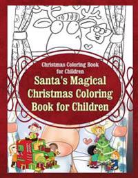 Christmas Coloring Book for Children Santa?s Magical Christmas Coloring Book for