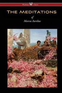 The Meditations of Marcus Aurelius (Wisehouse Classics Edition)