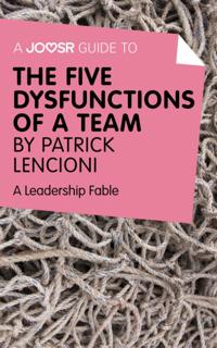 Joosr Guide to... The Five Dysfunctions of a Team by Patrick Lencioni