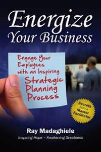 Energize Your Business: Engage Your Employees with an Inspiring Strategic Planning Process