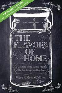 Flavors of Home: A Guide to Wild Edible Plants of the San Francisco Bay Area