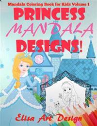 Princess Mandala Designs: Mandala Coloring Book for Kids Volume 1