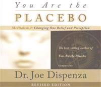 You Are the Placebo Meditation 2 -- Revised Edition: Changing One Belief and Perception