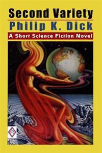 Second Variety: A Short Science Fiction Novel by Philip K. Dick