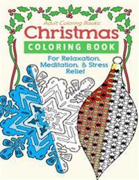Adult Coloring Books: Christmas Coloring Book for Relaxation Mediation & Stress Relief: Winter Magic & Holiday Wonder Coloring Pages for Beg