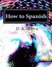 How to Spanish: A Learner's Guide to Learning Spanish