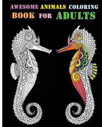 Awesome Animals Coloring Book for Adults: An Adult Coloring Book Featuring Mandalas & Animals 2016