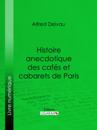 Histoire Anecdotique Des Cafés Et Cabarets De Paris