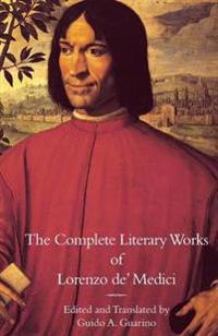 The Complete Literary Works of Lorenzo de' Medici, the Magnificent
