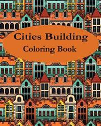 Cities Building: Color Your Way to Calm: Design Coloring Book