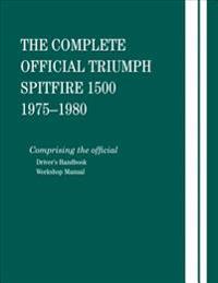 The Complete Official Triumph Spitfire 1500: 1975, 1976, 1977, 1978, 1979, 1980: Includes Driver's Handbook and Workshop Manual