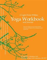 A Light from Within Yoga Workbook and Journal: A Personal Yoga Journey to Foster Greater Awareness Throughout the Changing Seasons of Your Life