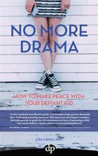 No More Drama: How to Make Peace with Your Defiant Kid