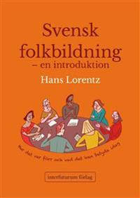 Svensk folkbildning : en introduktion - hur det var förr och vad det kan betyda idag