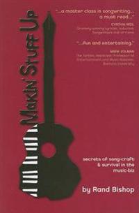 Makin' Stuff Up: Secrets of Song-Craft & Survival in the Music-Biz