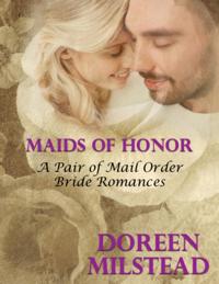 Maids of Honor - a Pair of Mail Order Bride Romances