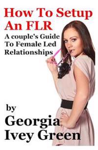 How to Set Up an Flr: A Couple's Guide to Female Led Relationships