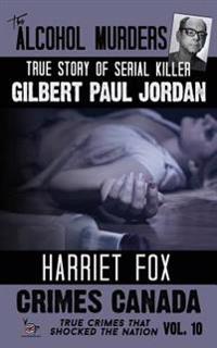 The Alcohol Murders: The True Story of Serial Killer Gilbert Paul Jordan