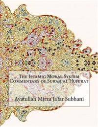 The Islamic Moral System Commentary of Surah Al Hujurat
