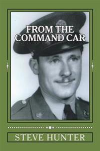 From the Command Car: Untold Stories of the 628th Tank Destroyer Battalion Witnessed First-Hand and Told by Charles A. Libby, Tec 5 Official