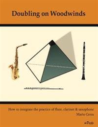 Doubling on Woodwinds: How to Integrate the Practice of Flute, Clarinet & Saxophone