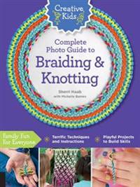 Creative Kids Complete Photo Guide to Braiding and Knotting