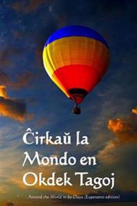 Cirkau La Mondo En Okdek Tagoj: Around the World in 80 Days (Esperanto Edition)