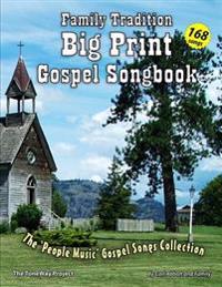 Family Tradition Big Print Gospel Songbook: A 'people Music' Gospel Song Collection