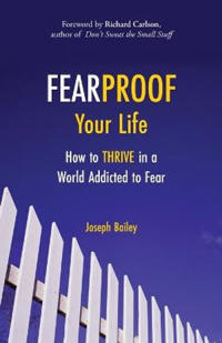 Fearproof Your Life: How to Thrive in a World Addicted to Fear