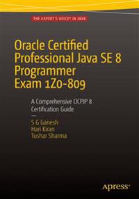 Oracle Certified Professional Java Se 8 Programmer Exam 1z0-809: A Comprehensive Ocpjp 8 Certification Guide: A Comprehensive Ocpjp 8 Certification Gu