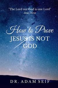 How to Prove Jesus is Not God