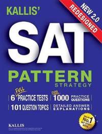 Kallis Redesigned SAT Pattern Strategy + 6 Full Length Practice Tests (College SAT Prep 2016 + Study Guide Book for the New SAT)