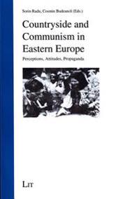 Countryside and Communism in Eastern Europe: Perceptions, Attitudes, Propaganda