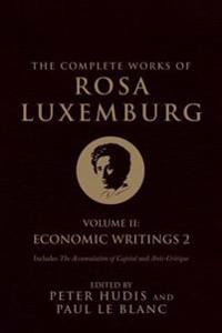 The Complete Works of Rosa Luxemburg: Economic Writings