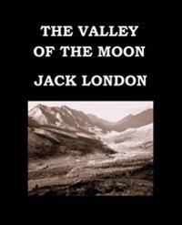 The Valley of the Moon Jack London: Book 1 - 2 - 3: Full Version - Large Print Edition - Publication Date: 1913