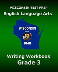 Wisconsin Test Prep English Language Arts Writing Workbook Grade 3