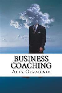 Business Coaching: How to Become a Business Coach or a Life Coach