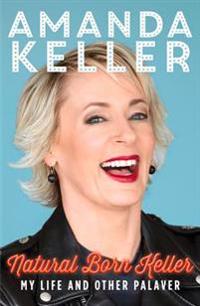 Natural Born Keller: My Life and Other Palaver