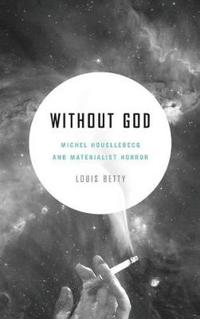 Without God: Michel Houellebecq and Materialist Horror