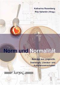 Norm Und Normalitat: Beitrage Aus Linguistik, Soziologie, Literatur- Und Kulturwissenschaften