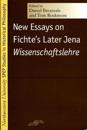 New Essays on Fichte's Later Jena ""Wissenschaftslehre