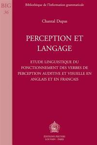 Perception Et Langage: Etude Linguistique Du Fonctionnement Des Verbes de Perception Auditive Et Visuelle En Anglais Et En Francais