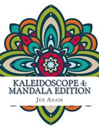 Kaleidoscope 4: Mandala Edition: A Coloring Book for Adults