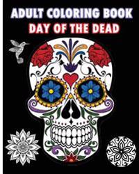 Adult Coloring Book Day of the Dead: An Adult Coloring Book Featuring Sugar Skull & Mandalas 2016