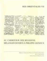 Au Carrefour Des Religions. Melanges Offerts a Philippe Gignoux