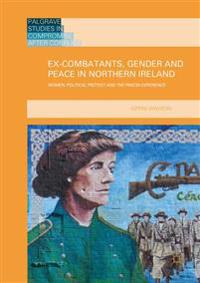 Ex-combatants, Gender and Peace in Northern Ireland